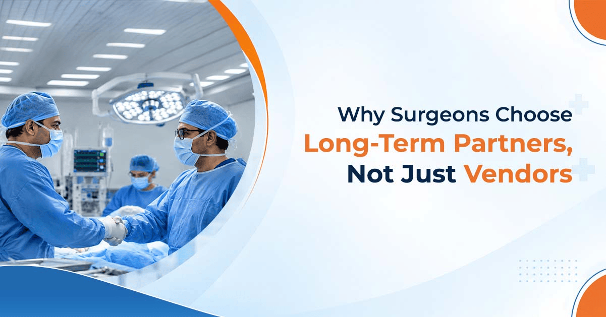 Why Surgeons Choose Long Term Partners, Not Just Vendors