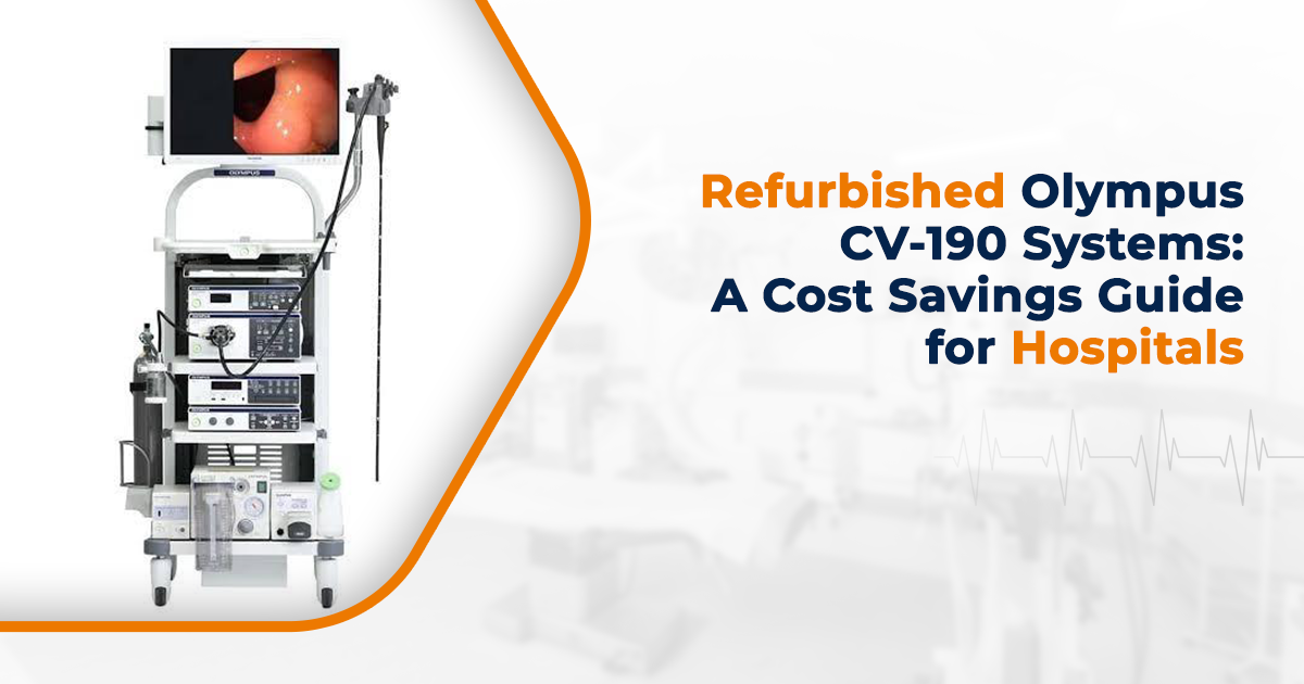 Refurbished Olympus Cv 190 Systems A Cost Savings Guide For Hospitals